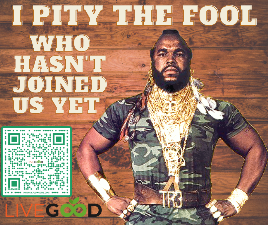 I pity the fool who has not yet joined us in LiveGood