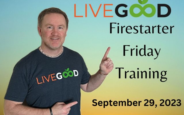 LiveGood Firestarter Friday Training September 9, 2023